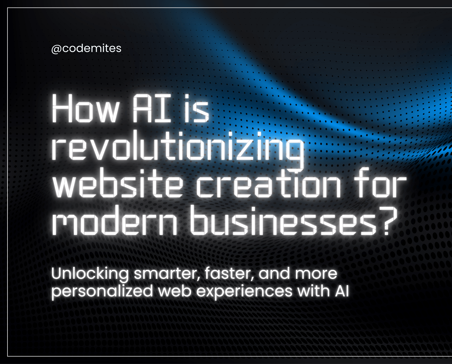 How AI is revolutionizing website creation for modern businesses ...