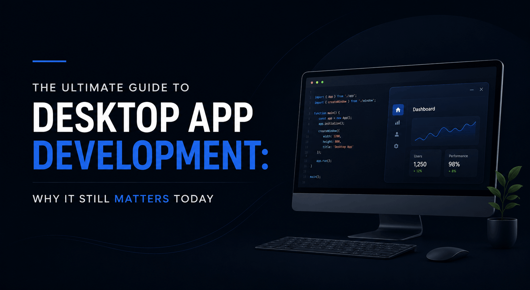 The Ultimate Guide to Desktop App Development: Why It Still Matters Today 1 The Ultimate Guide to Desktop App Development: Why It Still Matters Today